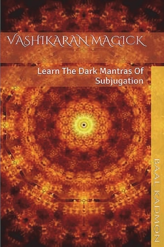 Vashikaran Magick Learn The Dark Mantras of Subjugation