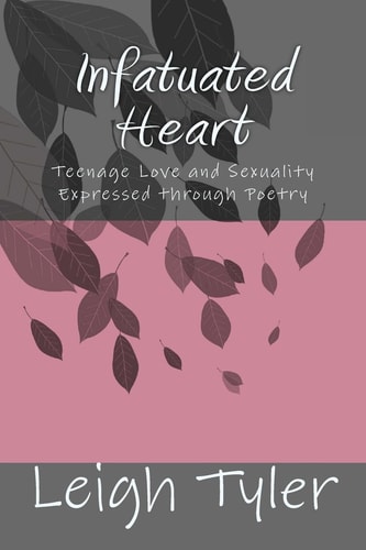 Infatuated Heart Teenage Love and Sexuality Expressed Through Poetry
