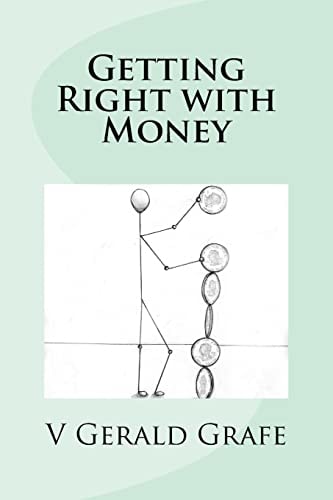 Getting Right with Money Principles about Money from King Solomon, the Wisest, Richest Man Ever, to Help You Have More Money, Need Less Money, and Have Your Life Be Bigger Than Money