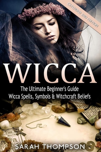 Wicca The Ultimate Beginner's Guide to Learning Spells & Witchcraft