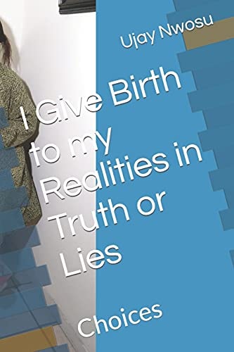I Give Birth to My Realities in Truth Or Lies Choices