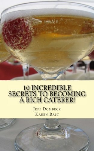10 Incredible Secrets to Becoming a Rich Caterer!