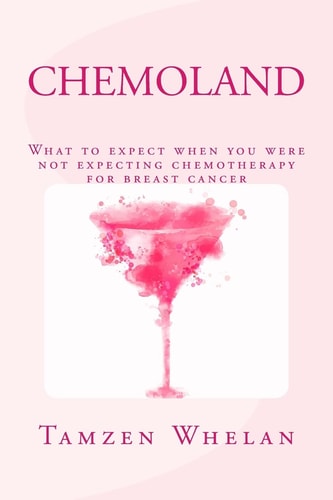 Chemoland What to Expect when You Were Not Expecting Chemotherapy for Breast Cancer