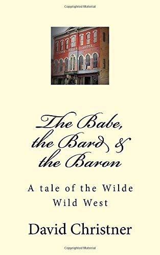 The Babe, the Bard and the Baron A Tale of the Wilde Wild West
