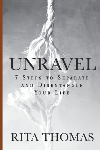 Unravel 7 Steps to Separate and Disentangle Your Life