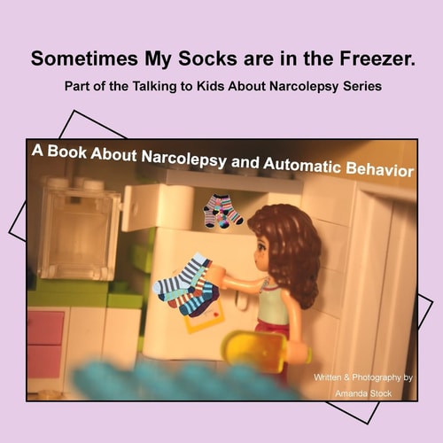 Sometimes My Socks Are in the Freezer A Book about Narcolepsy and Automatic Behavior