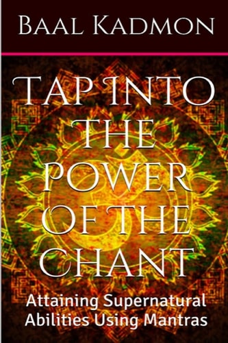 Tap Into the Power of the Chant Attaining Supernatural Abilities Using Mantras