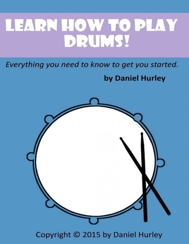 Learn How to Play Drums! Everything You Need to Know to Get You Started