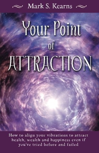Your Point of Attraction How to Align Your Vibrations to Attract Health, Wealth and Happiness Even If You've Tried Before and Failed!