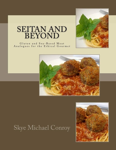 Seitan and Beyond Gluten and Soy-Based Meat Analogues for the Ethical Gourmet