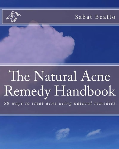 The Natural Acne Remedy Handbook 50 Ways to Treat Acne Using Natural Remedies