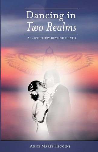 Dancing in Two Realms A Love Story Beyond Death (Black and White Version)