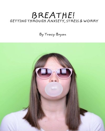 Breathe! Getting Through Anxiety, Stress and Worry