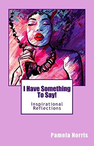 I Have Something To Say! Inspirational Reflections