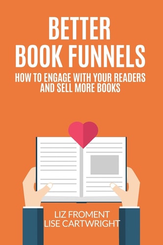 Better Book Funnels How to Engage With Your Readers and Sell More Books!