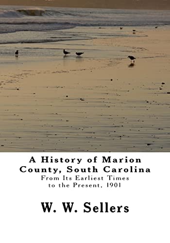 A History of Marion County, South Carolina From Its Earliest Times to the Present, 1901