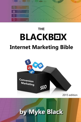 The Blackbox Internet Marketing Bible Search Engine Optimisation, Social Media Marketing and Other Ways to Market Your Brands Online