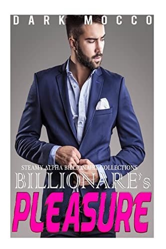 Billionaire's Pleasure 4 Billionaire's Romance Short Stories Collection