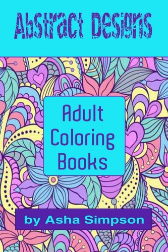 Adult Coloring Books: Abstract Designs Including Coloring Tips for Better Results