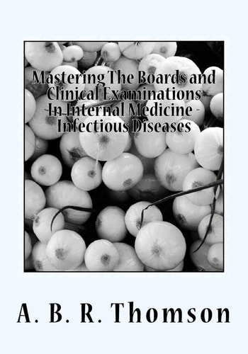 Mastering The Boards and Clinical Examinations In Internal Medicine - Infectious Diseases Volume VIIII
