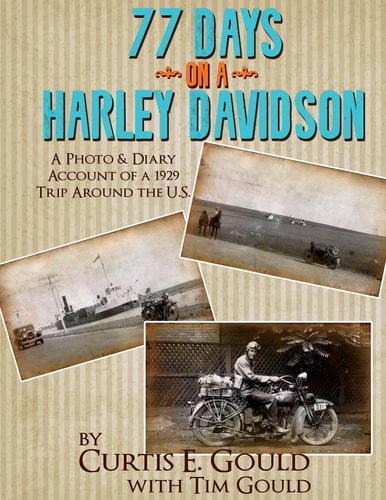 77 Days on a Harley Davidson A Photo and Diary Account of a 1929 Trip Around the U. S.