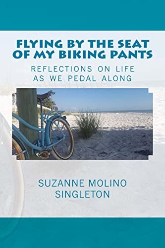 Flying by the Seat of My Biking Pants Reflections on Life As We Pedal Along