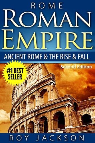 Rome: Roman Empire Ancient Rome and the Rise and Fall