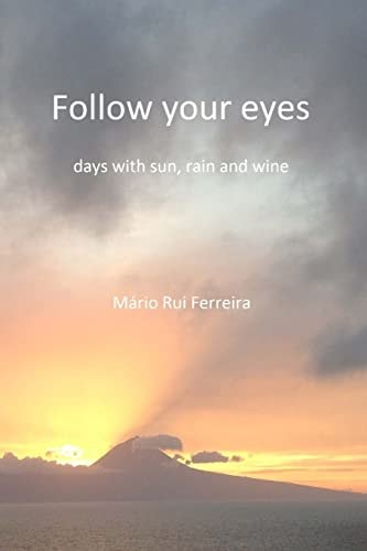 Follow Your Eyes Days with Sun, Rain and Wine