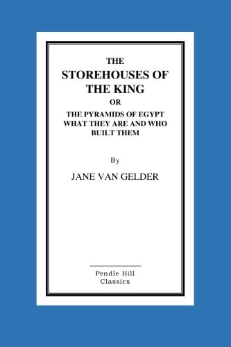 The Storehouses Of The King Or The Pyramids Of Egypt What They Are And Who Built