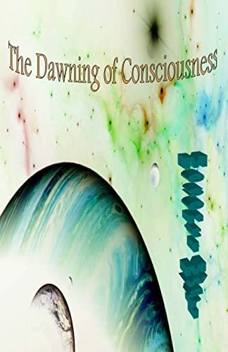 The Dawning of Consciousness