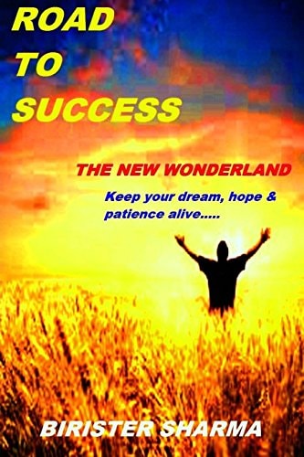 Road to Success... ... . the New Wonderland Keep Your Dream, Hope and Patience Alive!