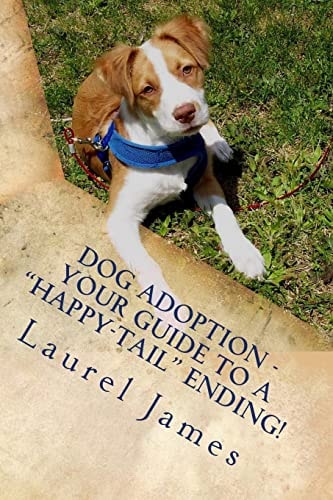 Dog Adoption - Your Guide to a "Tail-Wagging" Happy Ending! You're a Star for Saving a Precious Canine!