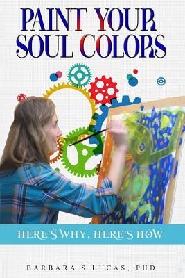Paint Your Soul Colors: heres why, heres how