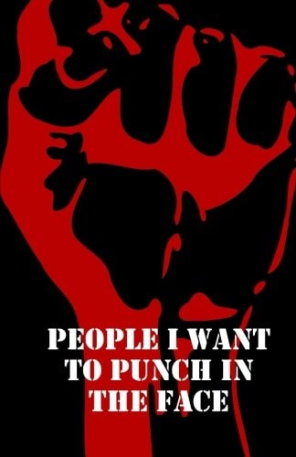 People I Want To Punch In The Face