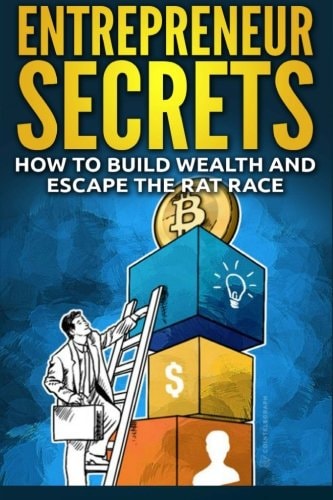 Entrepreneur Secrets How to Build Wealth and Escape the Rat Race