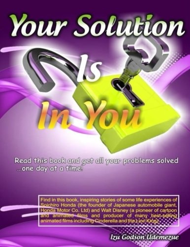 Your Solution Is in You Read This Book and Get All Your Problems Solved... One Day at a Time!