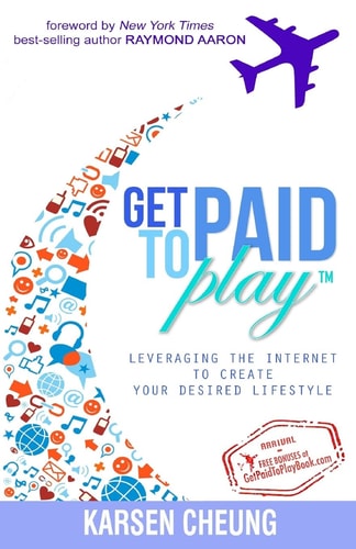 Get Paid To Play Leveraging the Internet to Create Your Desired Lifestyle