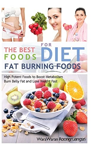 Fat Burning Foods The Best Foods for Diet, High Potent Foods to Boost Metabolism, Burn Belly Fat and Lose Weight Fast