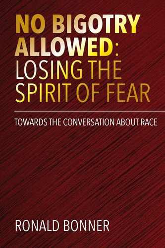 No Bigotry Allowed: Losing the Spirit of Fear Towards the Conversation about Race