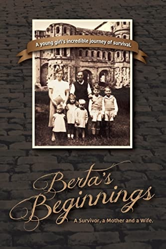 Berta's Beginnings A Survivor, a Mother and a Wife.