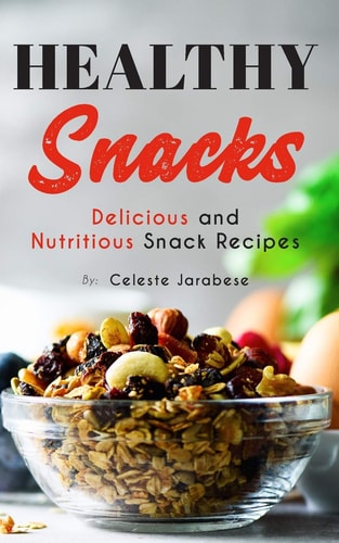 Healthy Snacks Delicious and Nutritious Snack Recipes