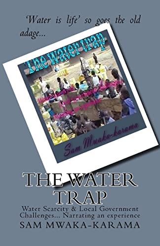 The Water Trap Water Scarcity and Local Government Challenges... Narrating an Experience