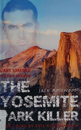 Cary Stayner The True Story of The Yosemite Park Killer: Historical Serial Killers and Murderers