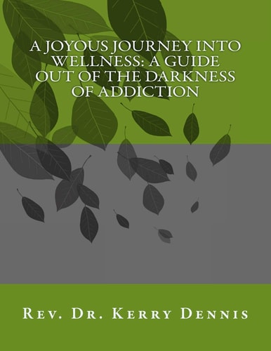 A Joyous Journey Into Wellness A Guide Out of the Darkness of Addiction