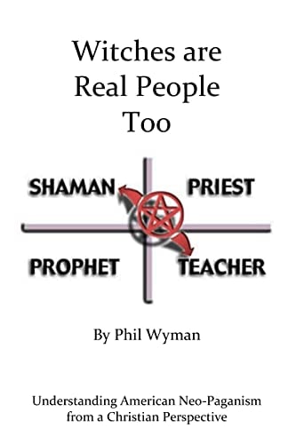 Witches Are Real People Too Understanding American Neo-Paganism from a Christian Perspective
