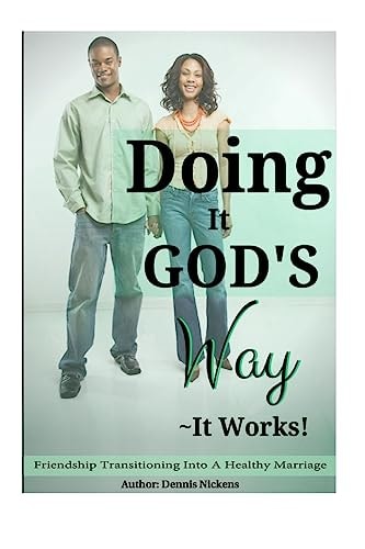 Doing It God's Way- It Works Friendship Transitioning Into a Healthy Marriage
