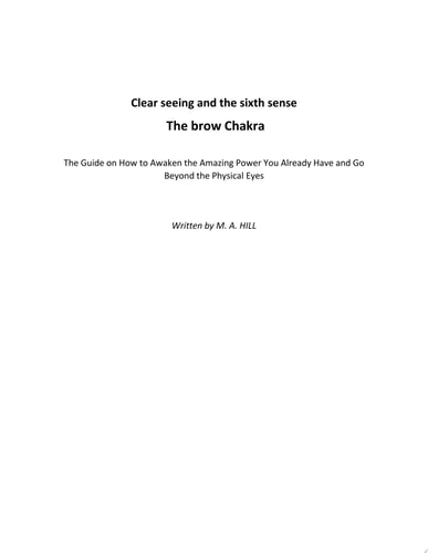 Clear seeing and the sixth sense. The brow Chakra The Guide on How to Awaken the Amazing Power you Already Have and Go Beyond the Physical Eyes
