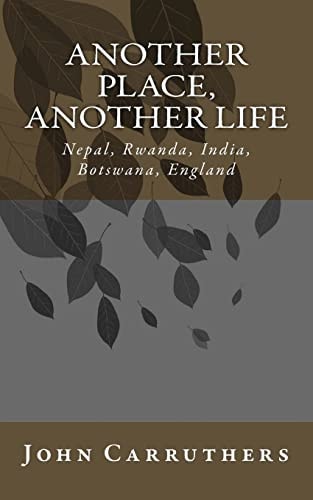 Another Place, Another Life Nepal, Saudi-Arabia, Rwanda, India, Botswana, England