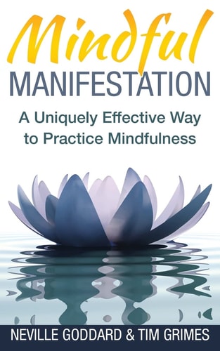 Mindful Manifestation A Uniquely Effective Way to Practice Mindfulness