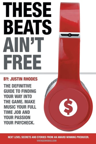These Beats Ain't Free Next Level Secrets and Stories from an Award Winning Producer